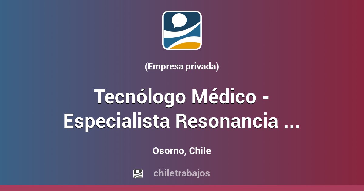 Tecnólogo Médico Especialista Resonancia Magnética Osorno