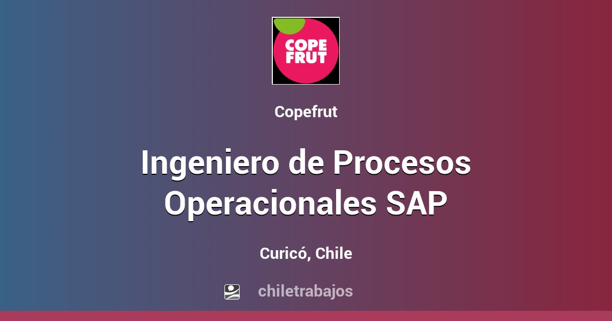 Ingeniero de Procesos Operacionales SAP Curicó Chiletrabajos