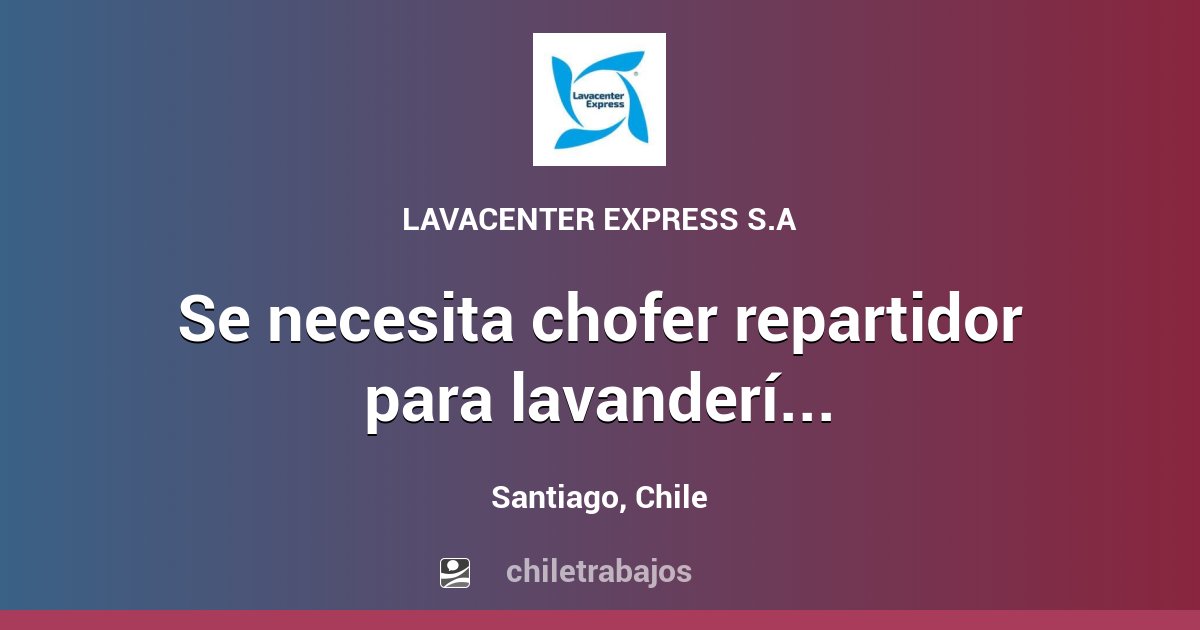 Se Necesita Chofer Repartidor Para Lavander A Industrial En Comuna De