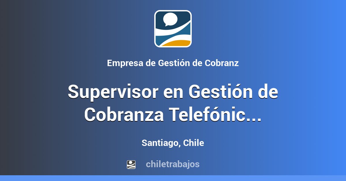 Supervisor en Gestión de Cobranza Telefónica Santiago Chiletrabajos