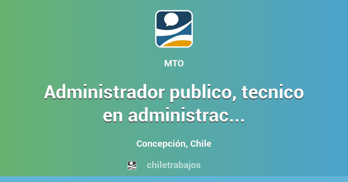 ADMINISTRADOR PUBLICO TECNICO EN ADMINISTRACION Concepción