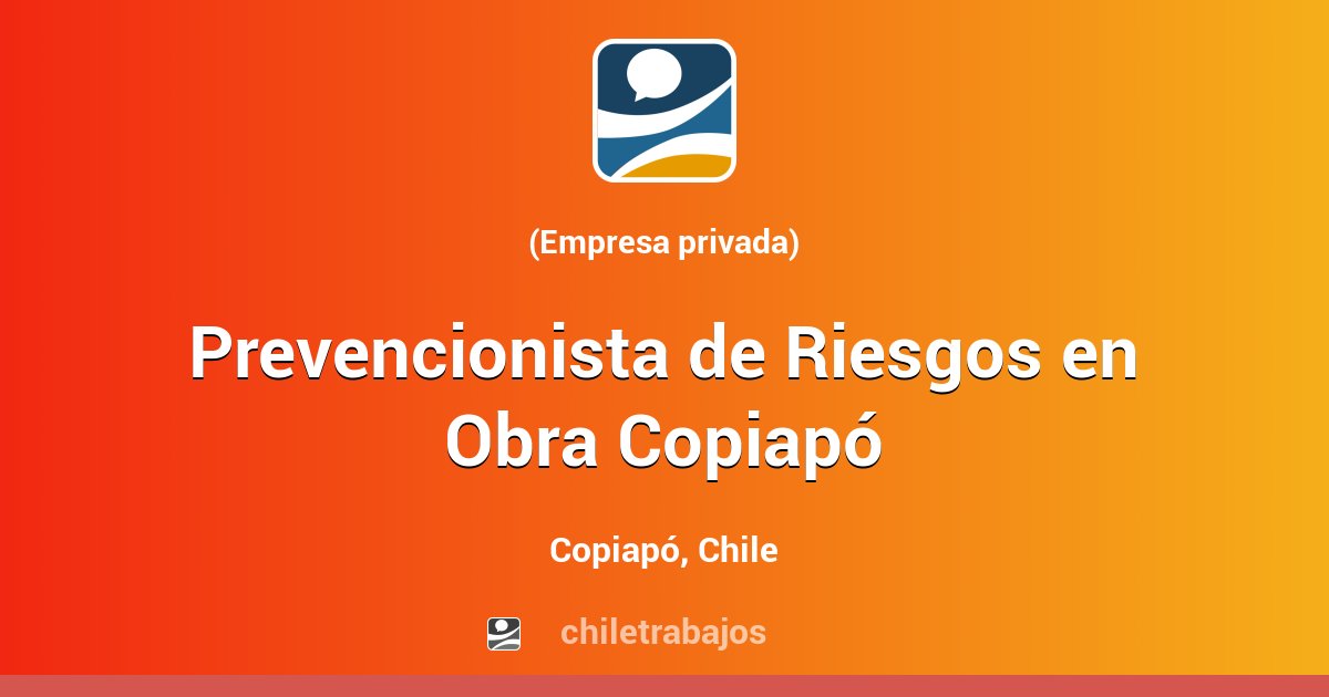 Prevencionista de Riesgos en Obra Copiapó Copiapó Chiletrabajos