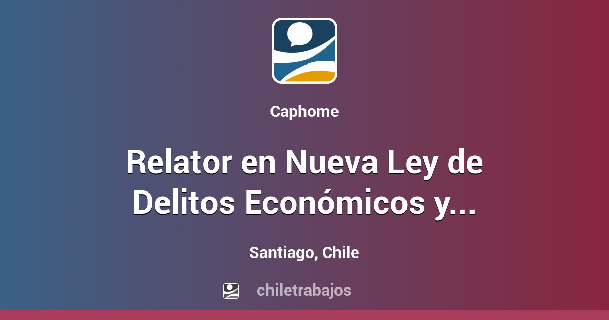 Relator en Nueva Ley de Delitos Económicos y Medioambientales