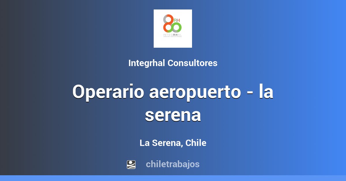 OPERARIO AEROPUERTO - LA SERENA - La Serena | Chiletrabajos