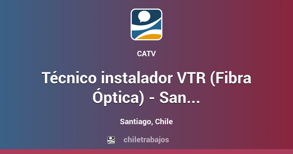 Trabajo Tecnico Instalador Vtr Fibra Optica Santiago Santiago Chiletrabajos