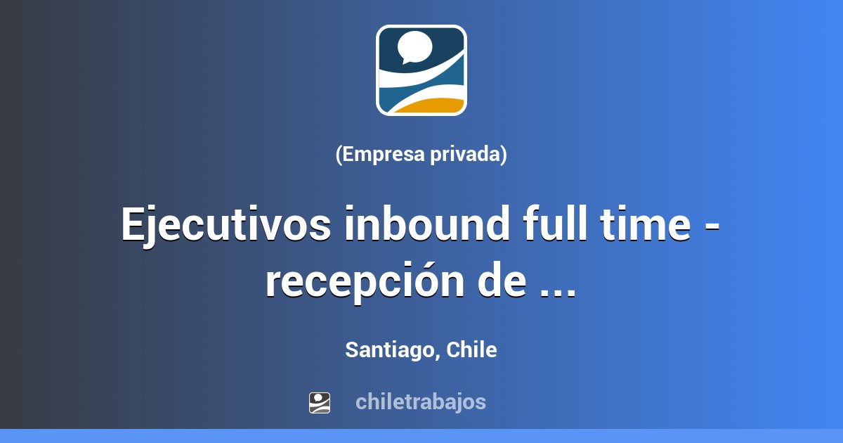 EJECUTIVOS INBOUND FULL TIME - RECEPCIÓN DE LLAMADAS PARA VENTAS ...