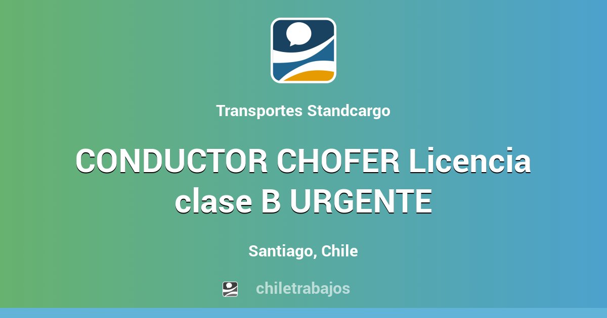 CONDUCTOR CHOFER Licencia Clase B URGENTE - Santiago | Chiletrabajos