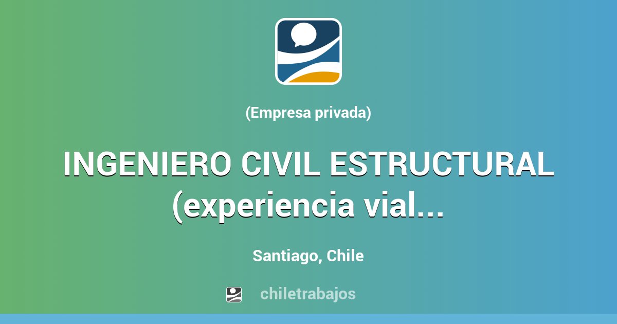 INGENIERO CIVIL ESTRUCTURAL (experiencia Vial) - Santiago | Chiletrabajos