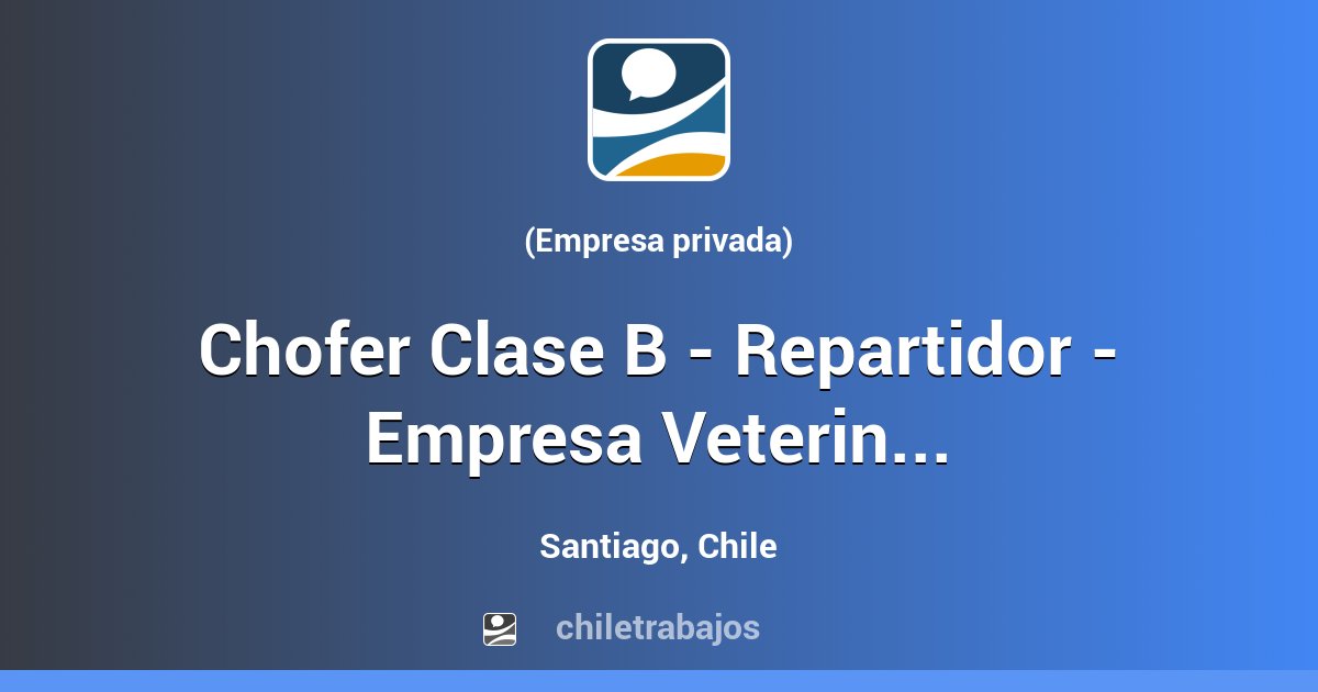 Chofer Clase B - Repartidor - Empresa Veterinaria. - Santiago ...