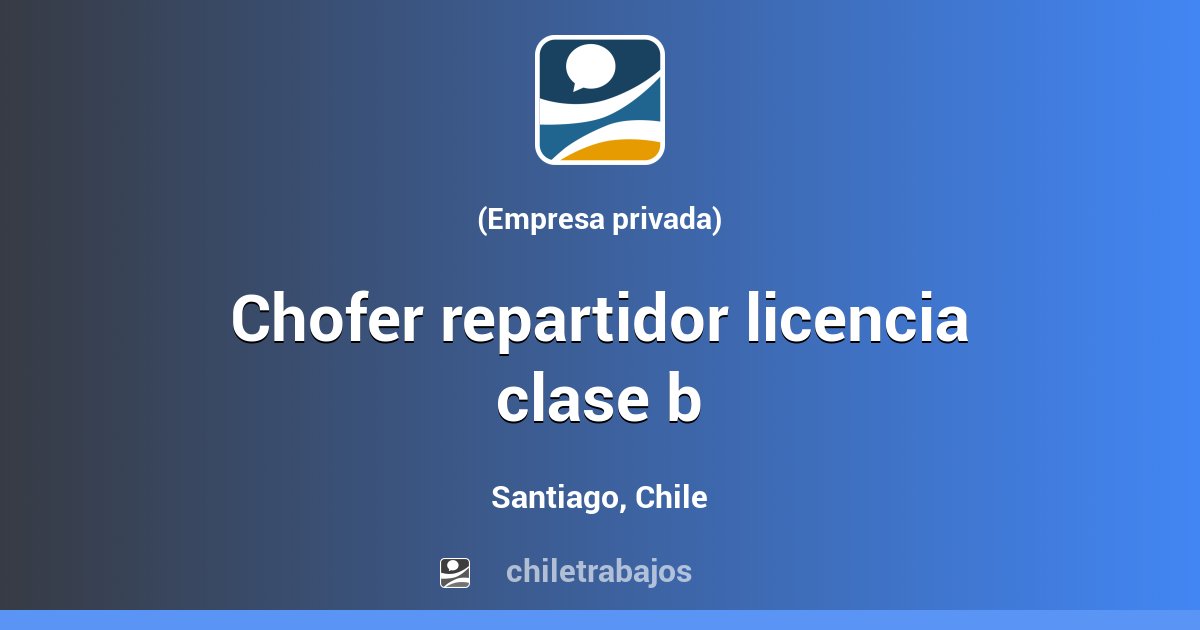 CHOFER REPARTIDOR LICENCIA CLASE B - Santiago | Chiletrabajos