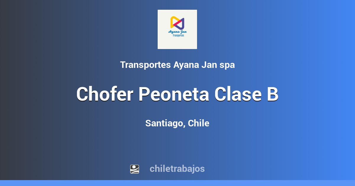 Chofer Peoneta Clase B - Santiago | Chiletrabajos