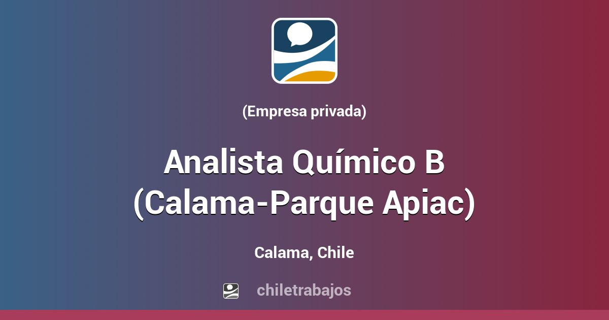 Analista Químico B (Calama-Parque Apiac) - Calama | Chiletrabajos