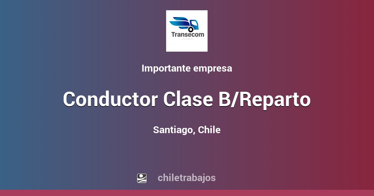 Conductor Clase B/Reparto - Santiago | Chiletrabajos