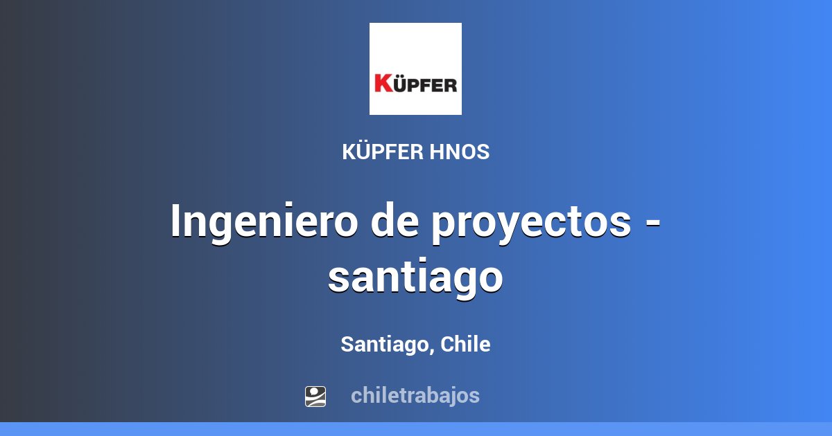 Ingeniero De Proyectos Santiago Santiago Chiletrabajos