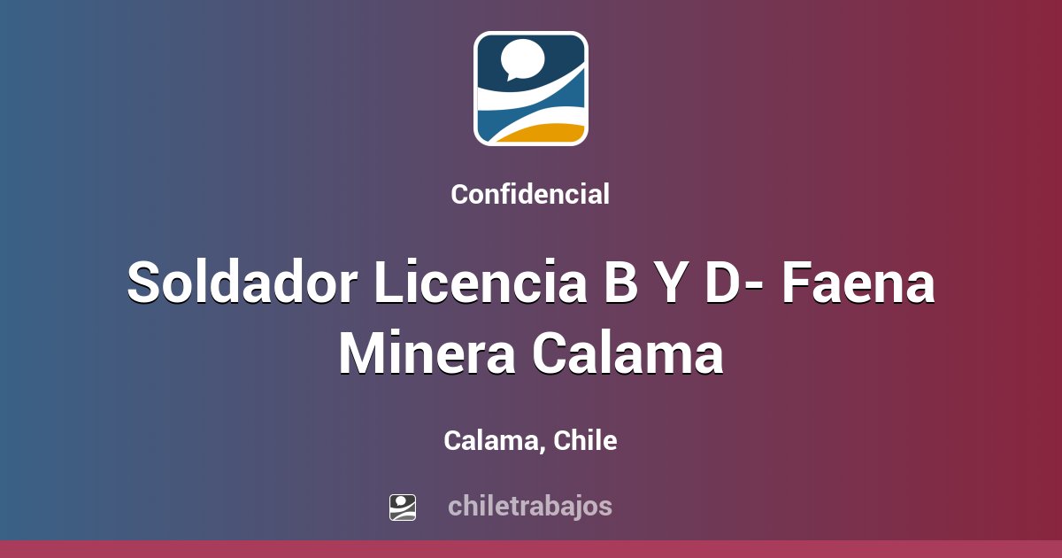 Soldador Licencia B Y D- Faena Minera Calama - Calama | Chiletrabajos