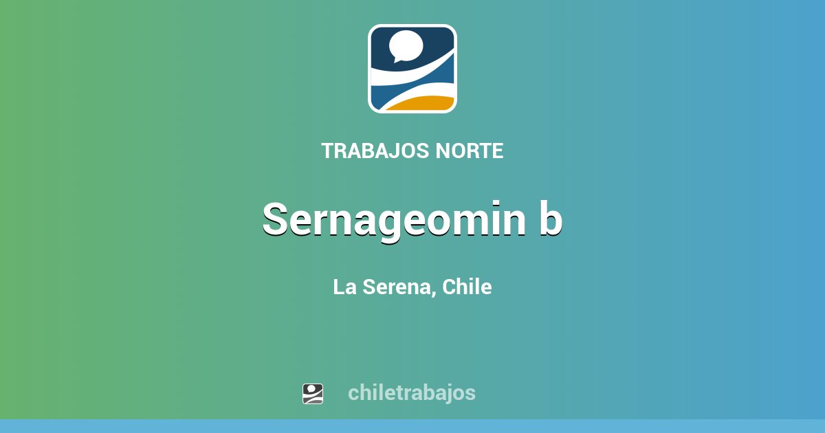 SERNAGEOMIN B - La Serena | Chiletrabajos