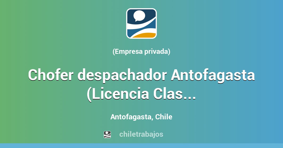 Chofer Despachador Antofagasta (Licencia Clase B) - Antofagasta ...