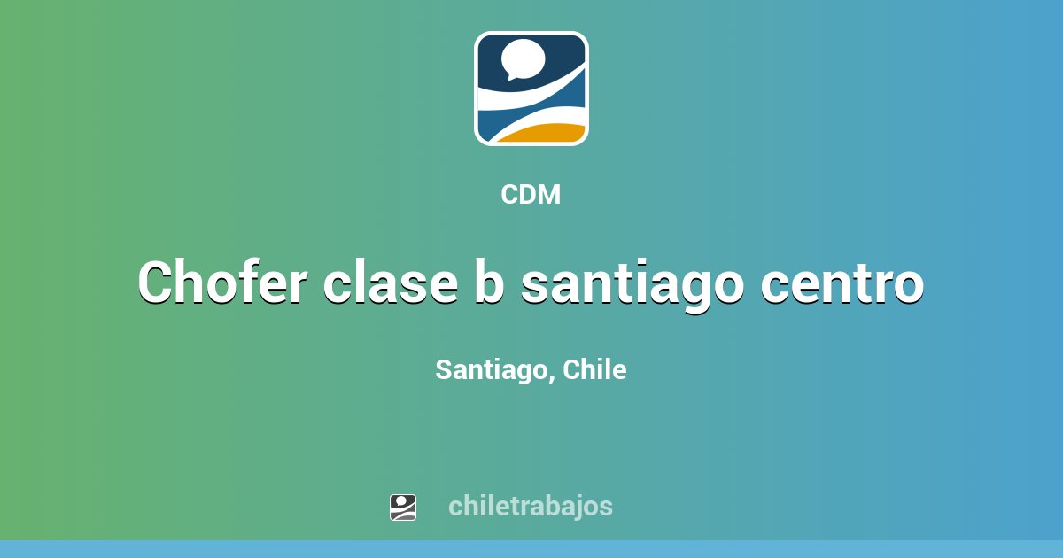 CHOFER CLASE B SANTIAGO CENTRO - Santiago | Chiletrabajos