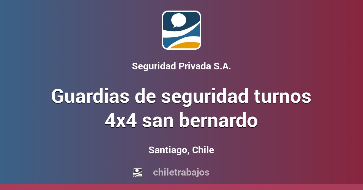 Guardias De Seguridad Turnos 4x4 San Bernardo Santiago Chiletrabajos