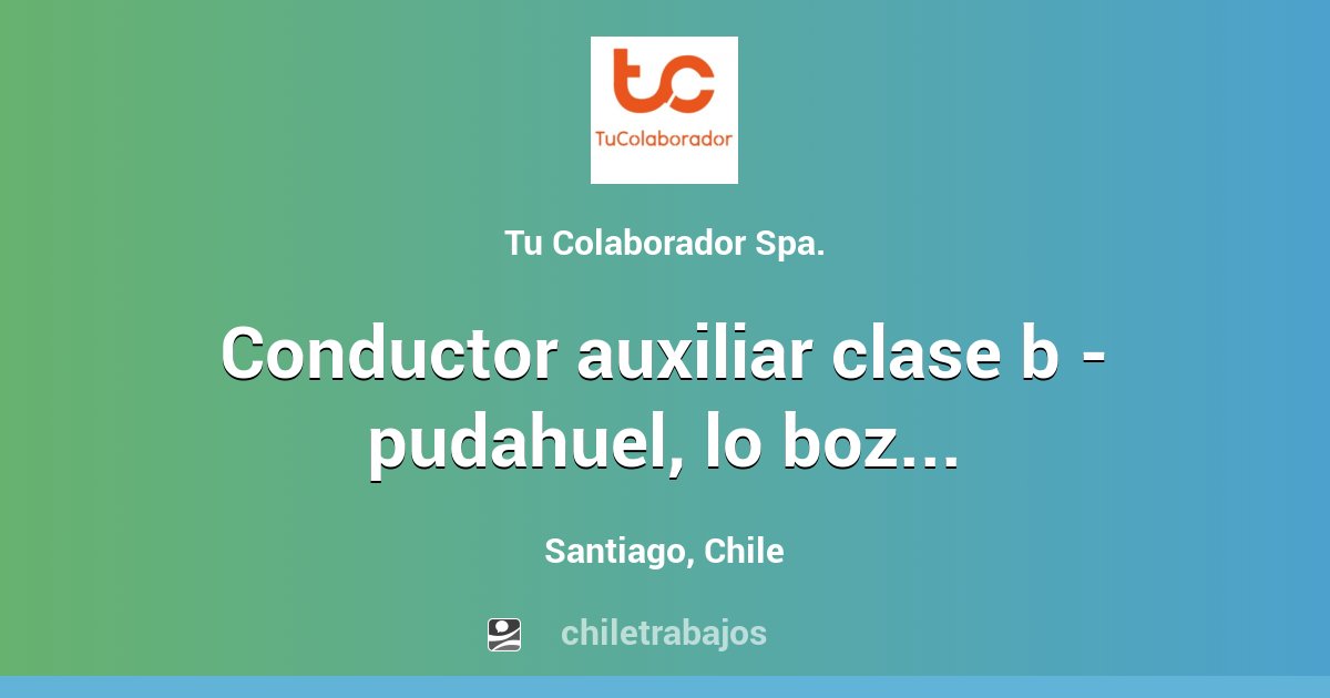 CONDUCTOR AUXILIAR CLASE B - PUDAHUEL, LO BOZA - Santiago | Chiletrabajos