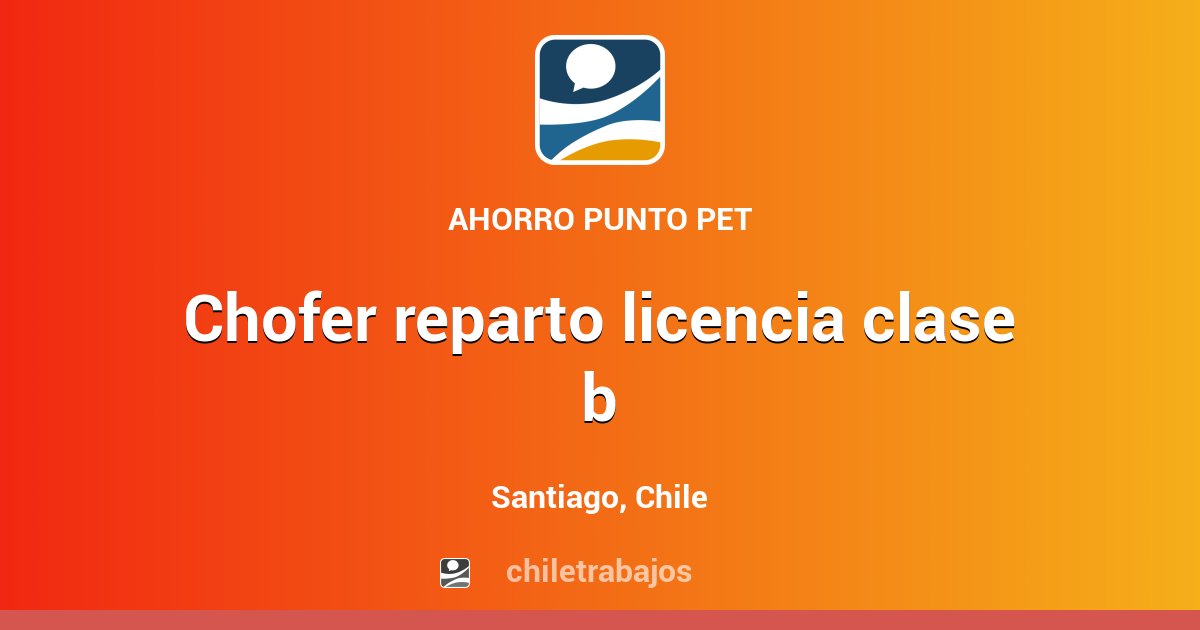 CHOFER REPARTO LICENCIA CLASE B - Santiago | Chiletrabajos