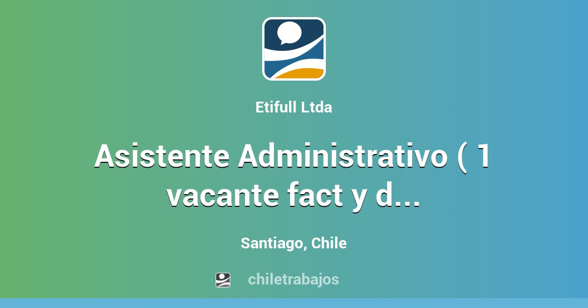 Asistente Administrativo ( 1 Vacante Fact Y Despacho) - Santiago ...