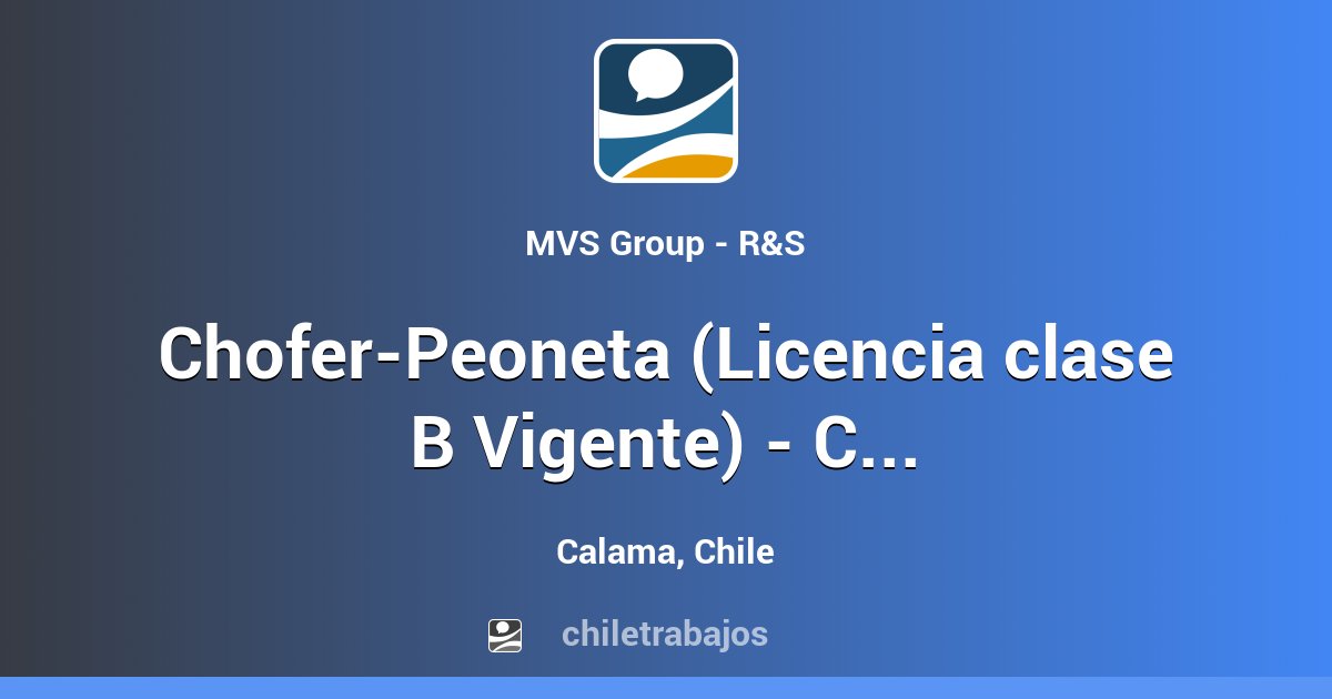 Chofer-Peoneta (Licencia Clase B Vigente) - Calama - Calama | Chiletrabajos