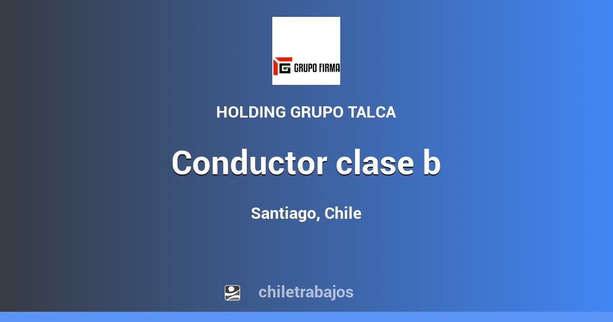 CONDUCTOR CLASE B - Santiago | Chiletrabajos