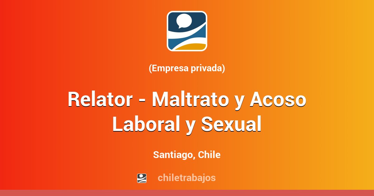 Relator Maltrato Y Acoso Laboral Y Sexual Santiago Chiletrabajos