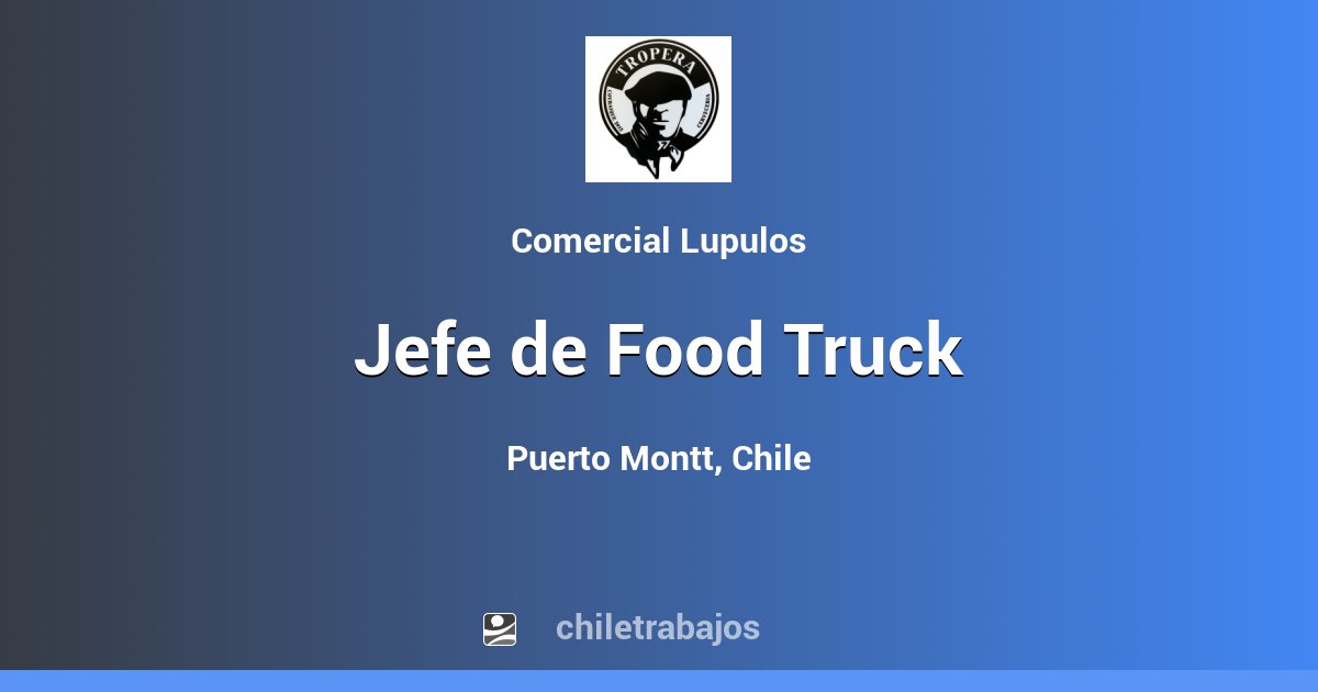 Jefe de Food Truck Puerto Montt Chiletrabajos