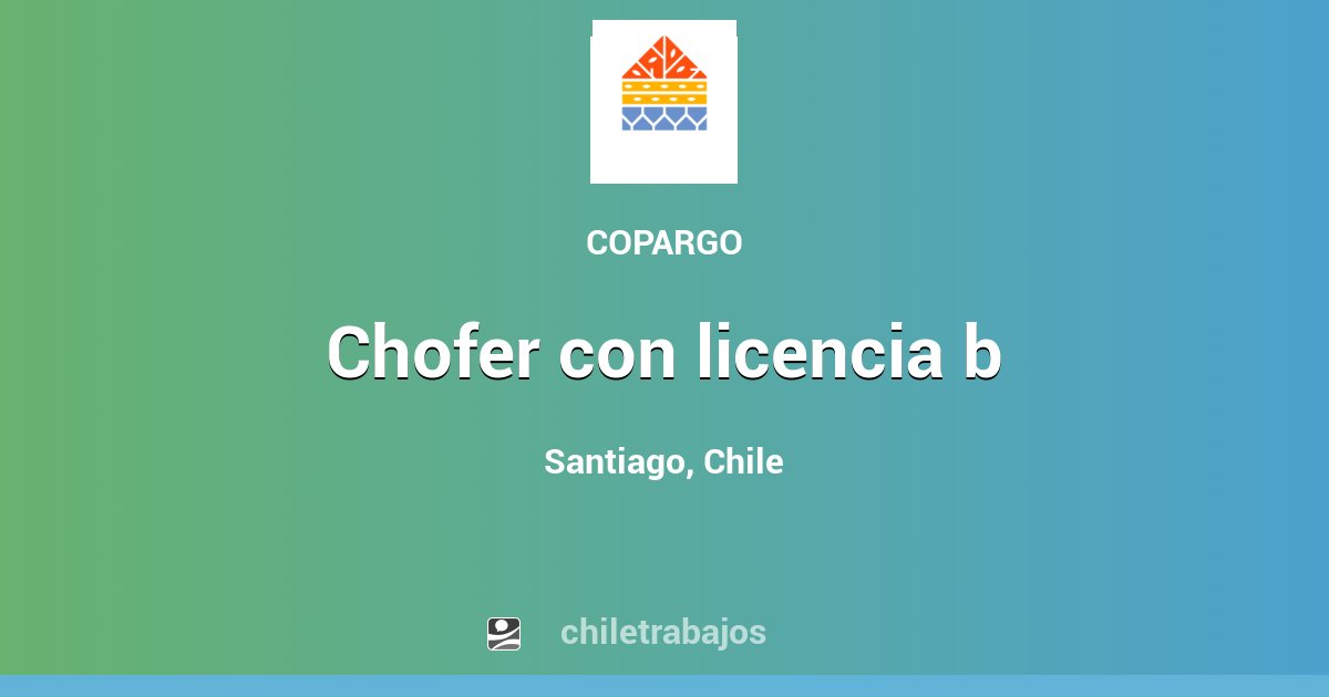 CHOFER CON LICENCIA B - Santiago | Chiletrabajos