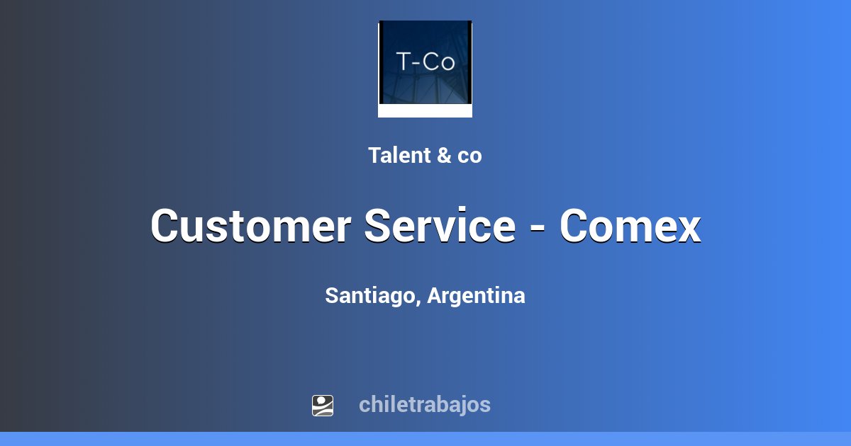 Customer Service - Comex - Santiago | Chiletrabajos