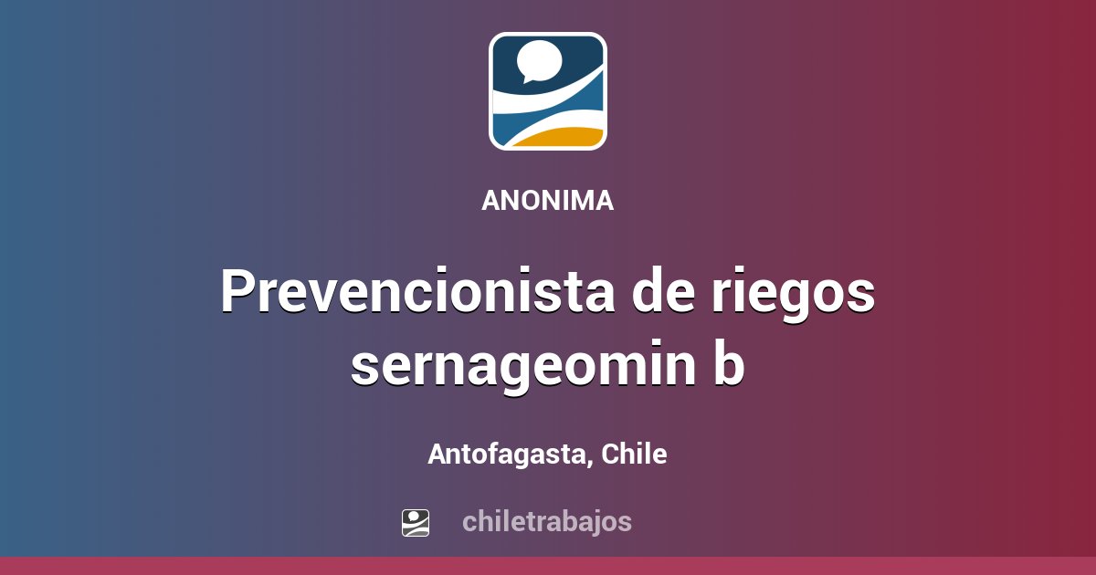 PREVENCIONISTA DE RIEGOS SERNAGEOMIN B - Antofagasta | Chiletrabajos