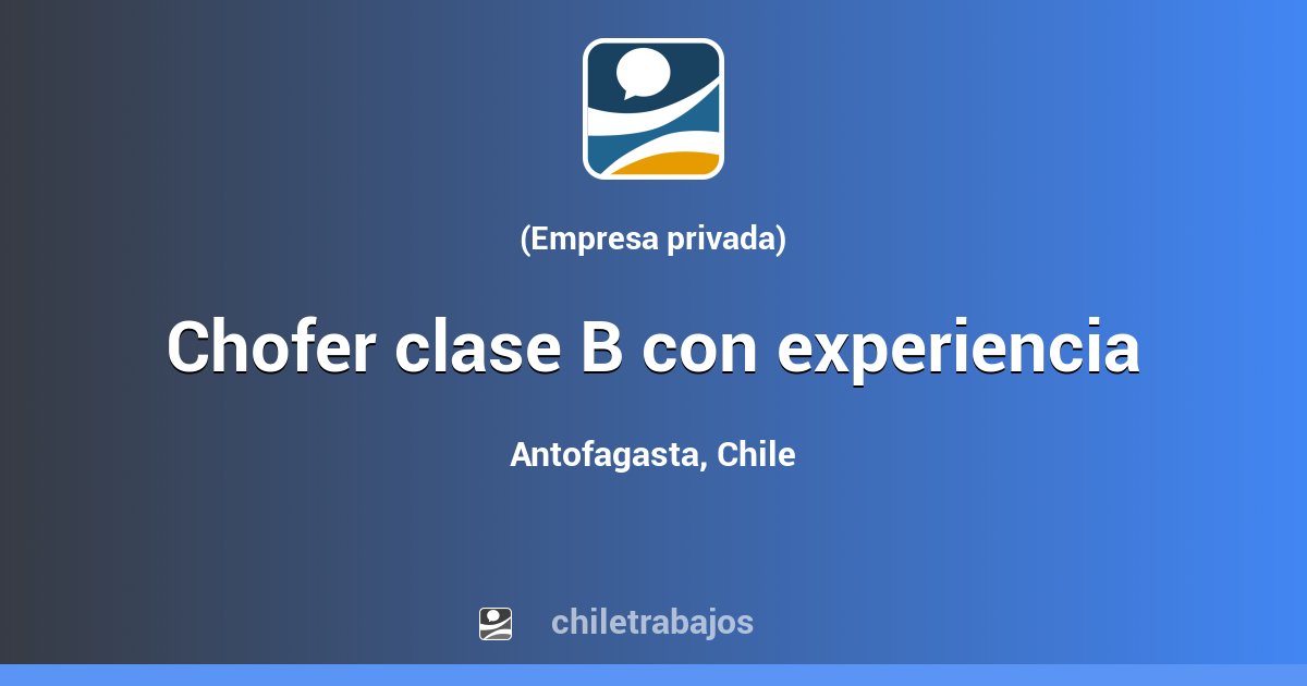 Chofer Clase B Con Experiencia - Antofagasta | Chiletrabajos