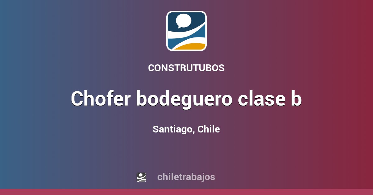 CHOFER BODEGUERO CLASE B - Santiago | Chiletrabajos