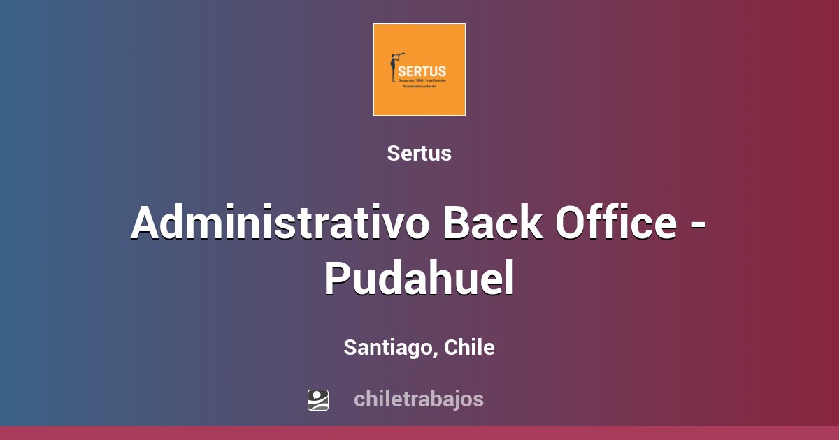 Administrativo Back Office - Pudahuel - Santiago | Chiletrabajos