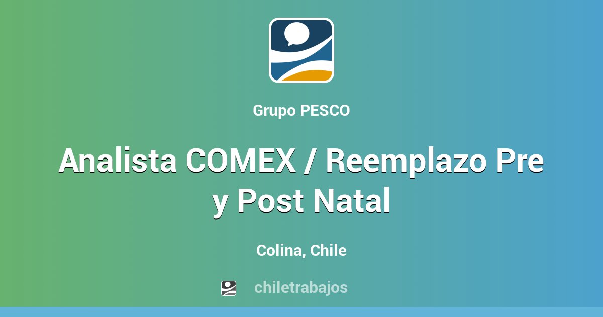 Analista COMEX / Reemplazo Pre y Post Natal - Colina | Chiletrabajos