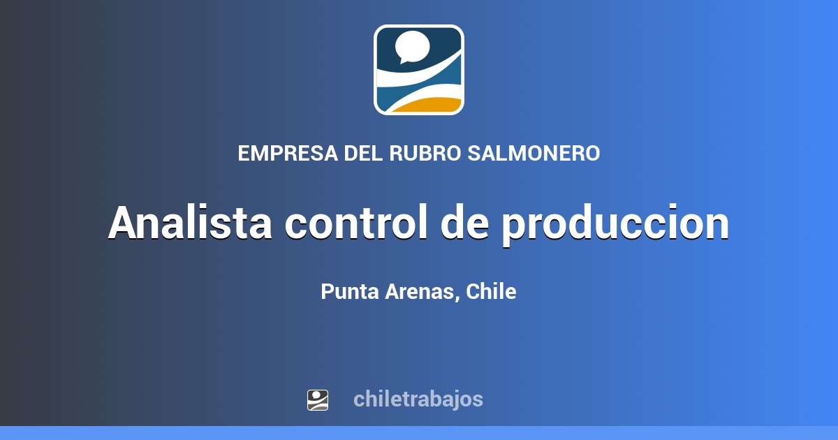 ANALISTA CONTROL DE PRODUCCION - Punta Arenas | Chiletrabajos