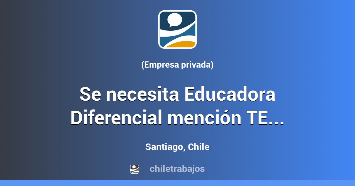 Se necesita Educadora Diferencial mención TEL Santiago Chiletrabajos