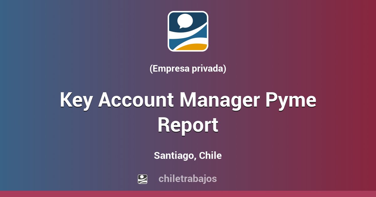 key-account-manager-pyme-report-santiago-chiletrabajos