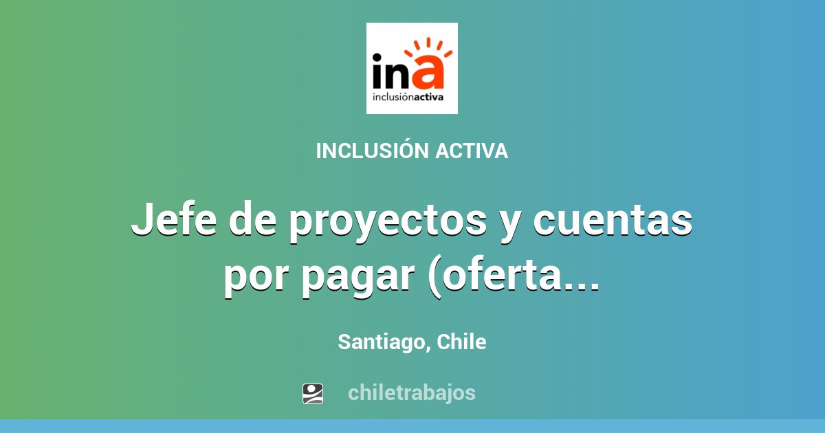 Jefe De Proyectos Y Cuentas Por Pagar Oferta Inclusiva Santiago Chiletrabajos 7853