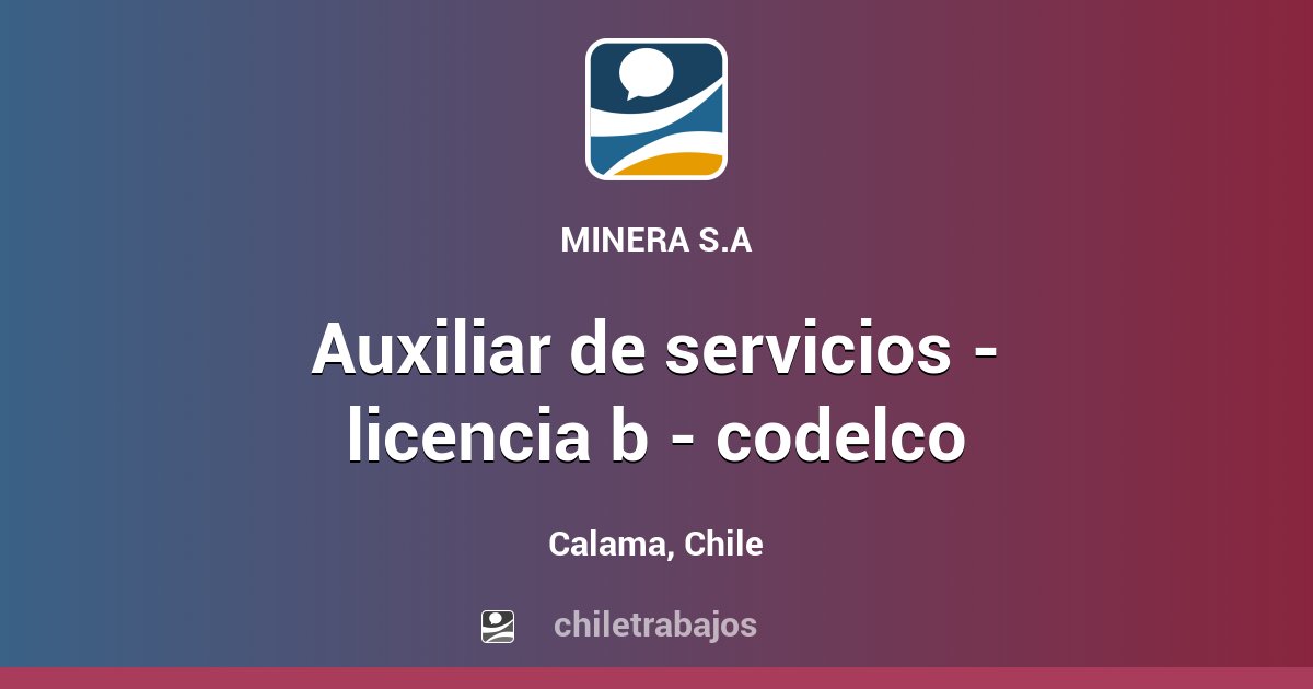 AUXILIAR DE SERVICIOS - LICENCIA B - CODELCO - Calama | Chiletrabajos