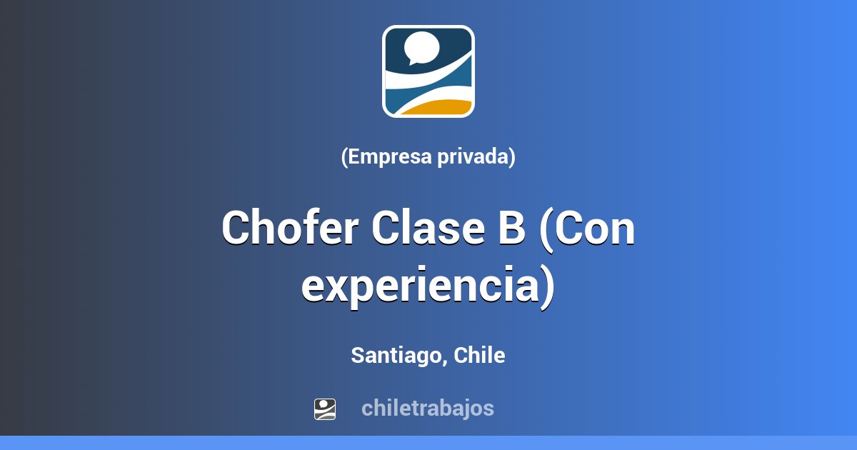 Chofer Clase B (Con Experiencia) - Santiago | Chiletrabajos