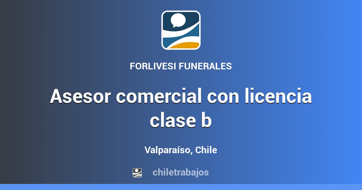 ASESOR COMERCIAL CON LICENCIA CLASE B - Valparaíso | Chiletrabajos