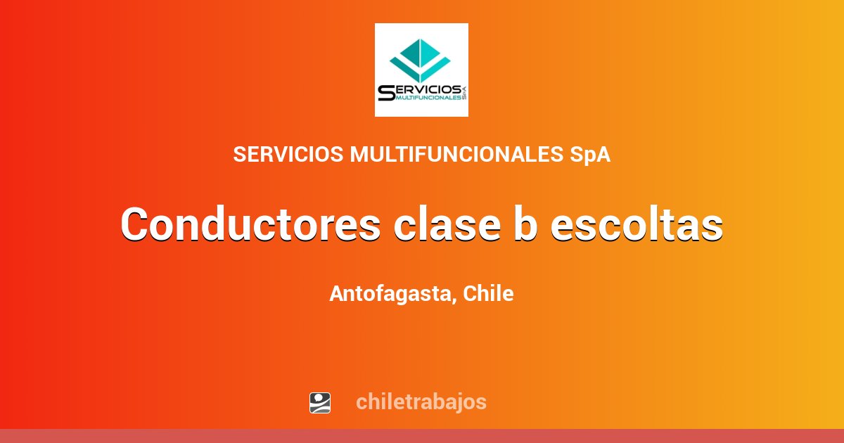 CONDUCTORES CLASE B ESCOLTAS - Antofagasta | Chiletrabajos