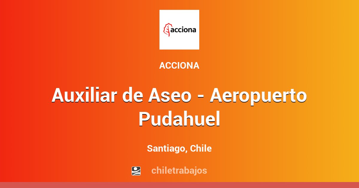 Auxiliar de Aseo - Aeropuerto Pudahuel - Santiago | Chiletrabajos