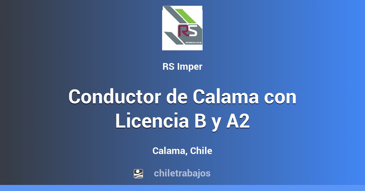 Conductor De Calama Con Licencia B Y A2 - Calama | Chiletrabajos