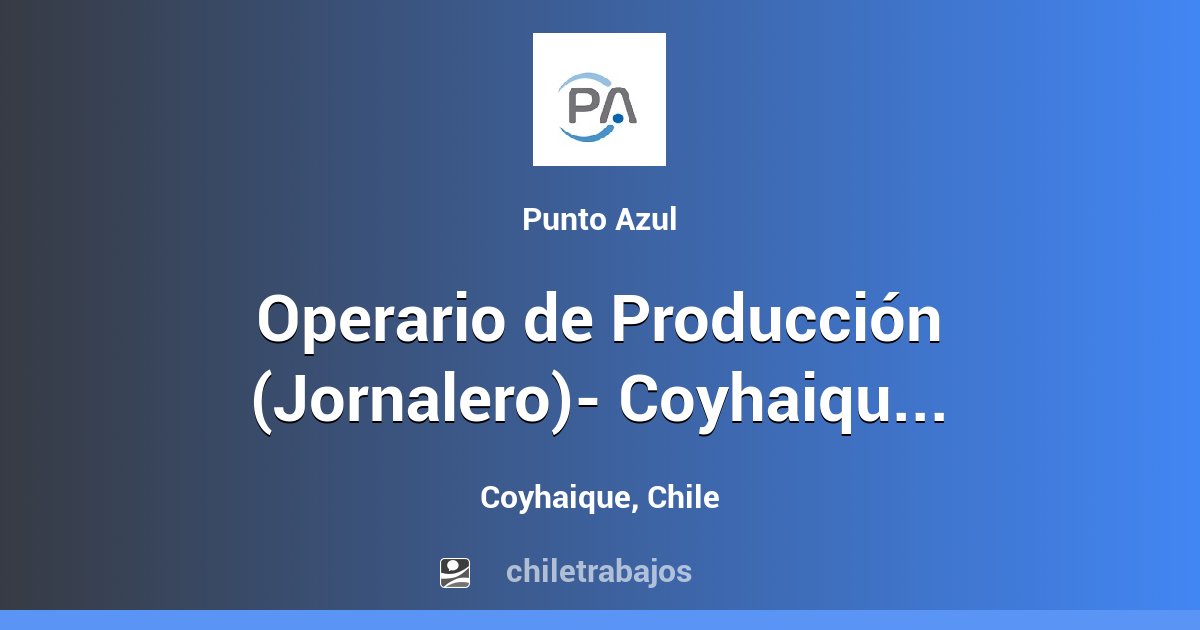 Operario de Producción (Jornalero)- Coyhaique - Coyhaique | Chiletrabajos