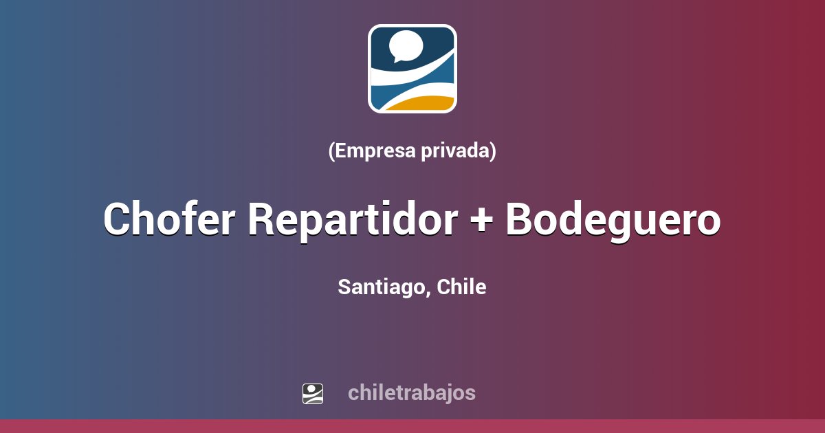 Chofer Repartidor + Bodeguero - Santiago | Chiletrabajos