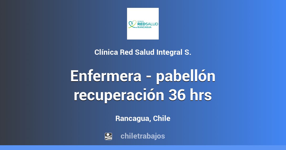 Enfermera PabellÓn RecuperaciÓn 36 Hrs Rancagua Chiletrabajos